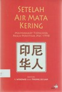 Setelah Air Mata Kering: Masyarakat Tionghoa Pasca-Peristiwa Mei 1998