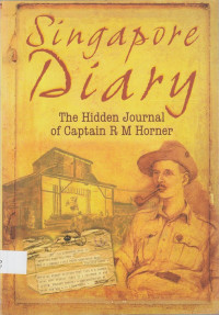 Singapore Diary: The Hidden Journal of Captain R. M. Horner