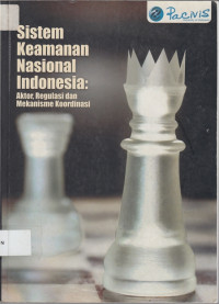 Sistem Keamanan Nasional Indonesia: aktor, regulasi dan mekanisme koordinasi