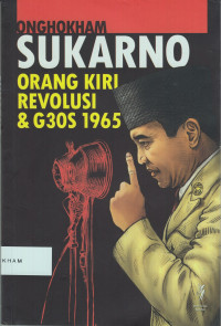 Sukarno, Orang Kiri Revolusi & G30S 1965