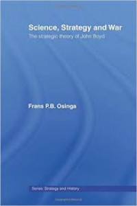 Science, strategy and war : the strategic theory of John Boyd