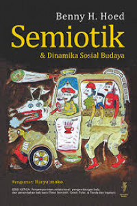 Semiotik & dinamika sosial budaya Ferdinand de Saussure, Roland Barthes, Julia Kristeva, Jacques Derrida, Charles Sanders Pierce, Marcel Danesi & Paul Perron, dll