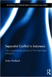 Separatist conflict in Indonesia : the long-distance politics of the Acehnese diaspora