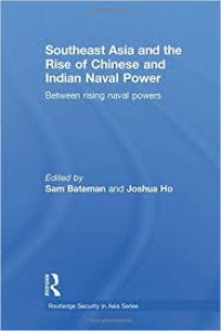 Southeast Asia and the rise of Chinese and Indian naval power : between rising naval powers