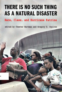 There Is No Such Thing As A Natural Disaster : Race, Class, And Hurricane Katrina