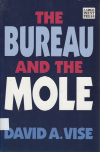 The Bureau and the Mole : the unmasking of Robert Philip Hanssen, the most dangerous double agent in FBI history