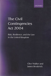 The Civil Contingencies Act 2004 : risk, resilience, and the law in the United Kingdom