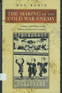 The making of the Cold War enemy : culture and politics in the military-intellectual complex