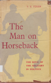 The Man on Horseback : The role of the military in politics