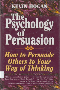 The Psychology Of Persuasion: How to persuade others to your way of thinking