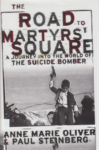 The Road to Martyrs Square: a Journey Into The World Of The Suicide Bomber