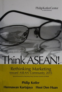 Think ASEAN: Rethinking Marketing Toward Asean Community 2015