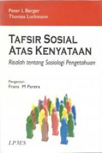 Tafsir Sosial Atas Kenyataan : Risalah Tentang Sosiologi Pengetahuan