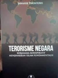 Terorisme negara : kerjasama konspiratif menjinakkan islam fundamentalis