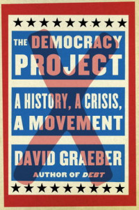 The Democracy Project : a History, a Crisis, a Movement