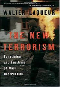 The new terrorism : fanaticism and the arms of mass destruction