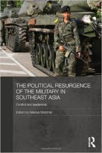 The Political Resurgence Of The military in Southeast Asia: Conflict and Leadership