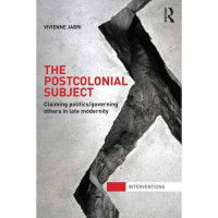 The Postcolonial Subject : Claiming politics/governing others in late modernity