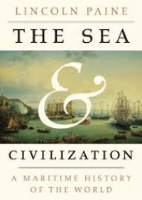 The Sea & Civilization A Maritime History Of The World