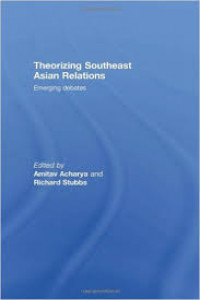 Theorizing Southeast Asian Relations : Emerging debates