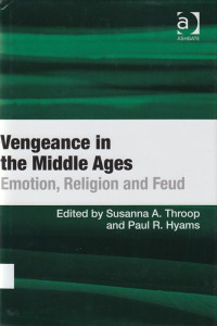 Vengeance in the Middle Ages : emotion, religion and feud