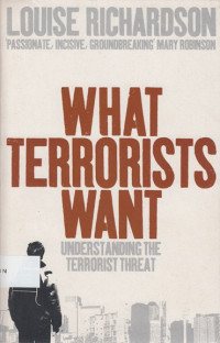 What terrorists want : understanding the terrorist threat