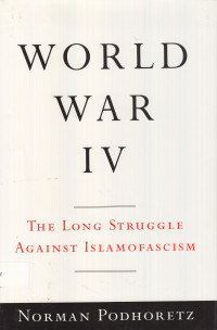 World War IV: the long struggle against Islamofascism