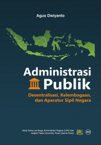 ADMINISTRASI PUBLIK Desentralisasi, Kelembagaan, dan Aparatur Sipil Negara