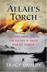 Allah's Torch : A Report From Behind The Scenes in Asia's War Terror