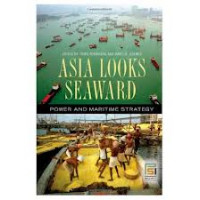 Asia looks seaward : power and Maritime Strategy