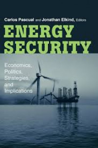 Energy Security: Economics, Politics, Strategies, and Implications