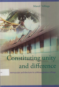 Constituting Unity and Difference: Vernacular Architecture in A Minagkabau Village