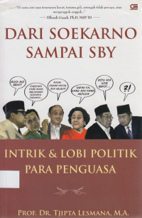 Dari Soekarno Sampai SBY : Intrik & Lobi Politik Para Penguasa