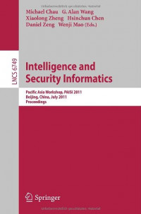 Intelligence and Security Informatics : Pacific Asia Workshop, PAISI 2011, Beijing, China, July 9, 2011, proceedings