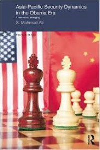 Asia-Pacific security dynamics in the Obama era : a new world emerging