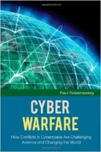 Cyber Warfare : How Conflicts In Cyberspace Are Challenging America And Changing The World