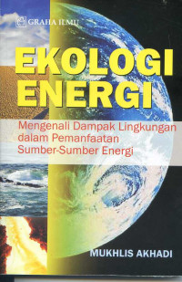 Ekologi Energi: Mengenali Dampak Lingkungan dalam Pemanfaatan Sumber-Sumber Energi