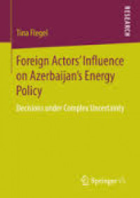 Foreign Actors Influense On Azerbaijans Energy Policy Decisions Complex Under Complex Uncertainty