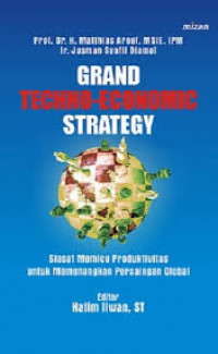 Grand Techno-Economic Strategy ; Siasat Memicu Produktivitas Untuk Menenagkan Persaingan Global