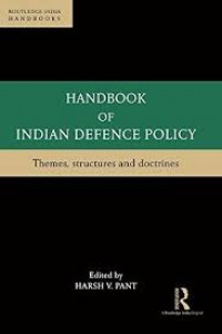 Handbook of Indian defence policy : themes, structures and doctrines