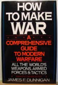 How to Make War A Comprehensive Guide To Modern Warfare