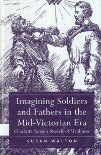 Imagining Soldiers And Fathers In The Mid-Victorian Era: Charlotte Yonge's Models Of Manliness