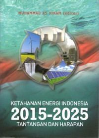 Ketahanan Energi Indonesia 2015-2025 : Tantangan dan Harapan