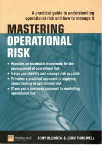 Mastering Operational Risk : A Pratical Guide To Understandding Operational Risk And How To Manage It