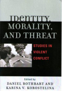 Identity, Morality, and Threat : Studies in Violent Conflict