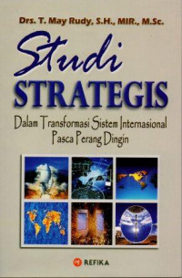 Studi Strategis : Dalam Transformasi Sistem Internasional Pasca Perang Dingin