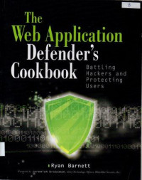 The Web Application Defender's Cookbook : Battling Hackers and Protecting Users