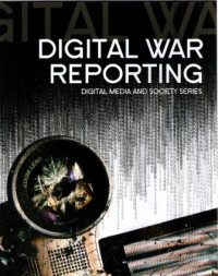 Digital War Reporting : Digital Media And Society Series