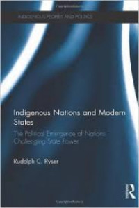 Indigenous Nations and Modern States : The Political Emergence of Nations Challenging State Power