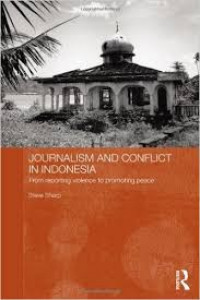 Journalism and conflict in Indonesia : from reporting violence to promoting peace